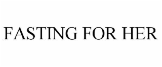 fasting for her