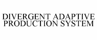 divergent adaptive production system