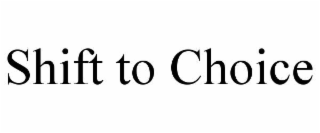 shift to choice