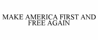 make america first and free again