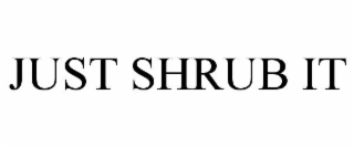 just shrub it