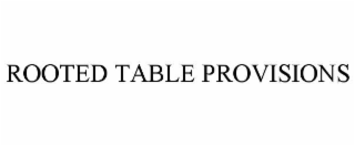 rooted table provisions