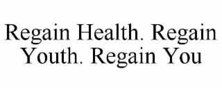 regain health. regain youth. regain you