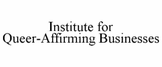 institute for queer-affirming businesses