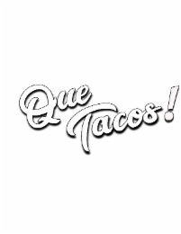 que tacos!
