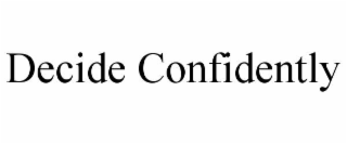 decide confidently