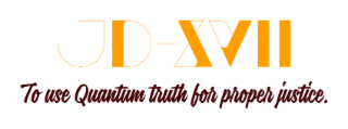 jd-xvii to use quantum truth for proper justice.