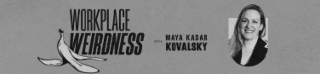 workplace weirdness with maya kadar kovalsky