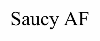 saucy af
