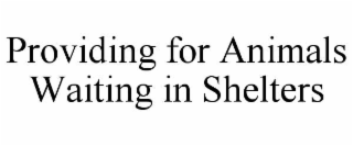providing for animals waiting in shelters