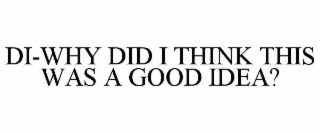 di-why did i think this was a good idea?