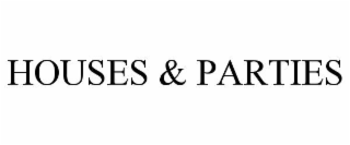 houses & parties