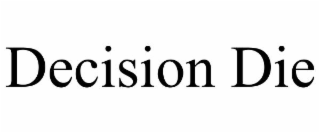 decision die