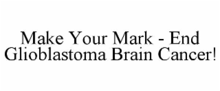 make your mark - end glioblastoma brain cancer!