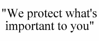 "we protect what's important to you"