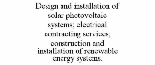 design and installation of solar photovoltaic systems; electrical contracting services; construction and installation of renewable energy systems.