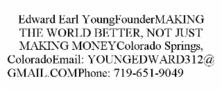 edward earl youngfoundermaking the world better, not just making moneycolorado springs, coloradoemail: youngedward312@gmail.comphone: 719-651-9049