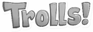 trolls!