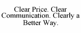 clear price. clear communication. clearly a better way.