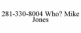 281-330-8004 who? mike jones