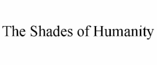 the shades of humanity