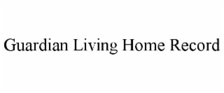 guardian living home record