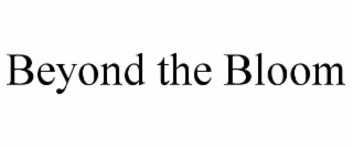 beyond the bloom