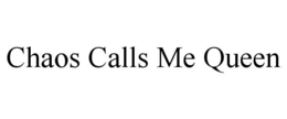 chaos calls me queen