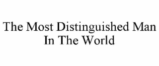 the most distinguished man in the world