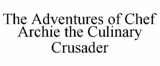 the adventures of chef archie the culinary crusader