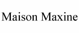 maison maxine