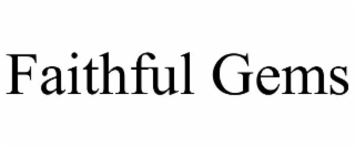 faithful gems