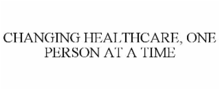 changing healthcare, one person at a time