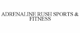 adrenaline rush sports & fitness