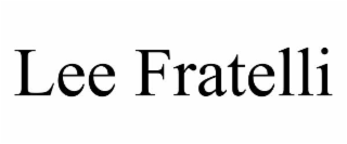 lee fratelli
