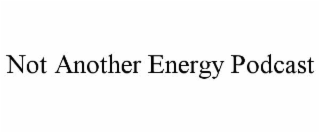 not another energy podcast