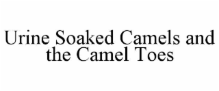 urine soaked camels and the camel toes