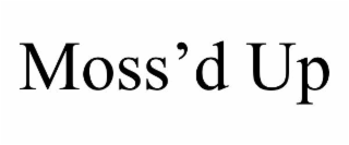 moss’d up