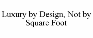 luxury by design, not by square foot