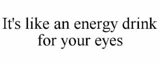 it's like an energy drink for your eyes