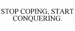 stop coping, start conquering.