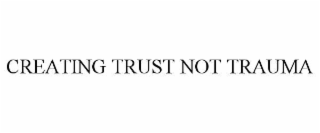 creating trust not trauma