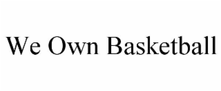 we own basketball
