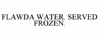 flawda water. served frozen.