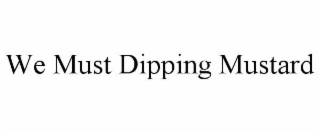 we must dipping mustard