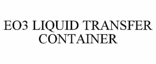 eo3 liquid transfer container