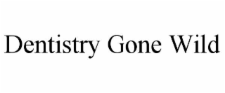 dentistry gone wild