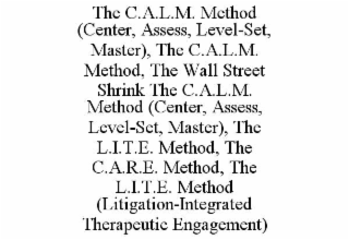 the c.a.l.m. method (center, assess, level-set, master), the c.a.l.m. method, the wall street shrink the c.a.l.m. method (center, assess, level-set, master), the l.i.t.e. method, the c.a.r.e. method, the l.i.t.e. method (litigation-integrated therapeutic 