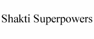 shakti superpowers