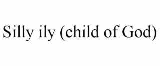 silly ily (child of god)